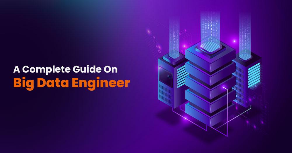 You are currently viewing A Complete Guide On Big Data Engineer