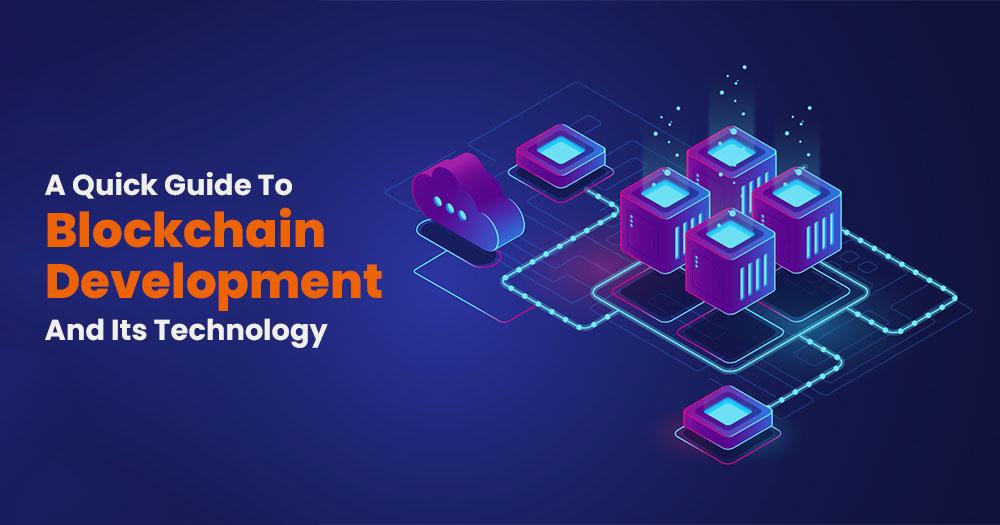 You are currently viewing A Quick Guide To Blockchain Development And Its Technology 