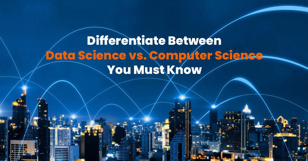 Difference between Data Science and Computer science