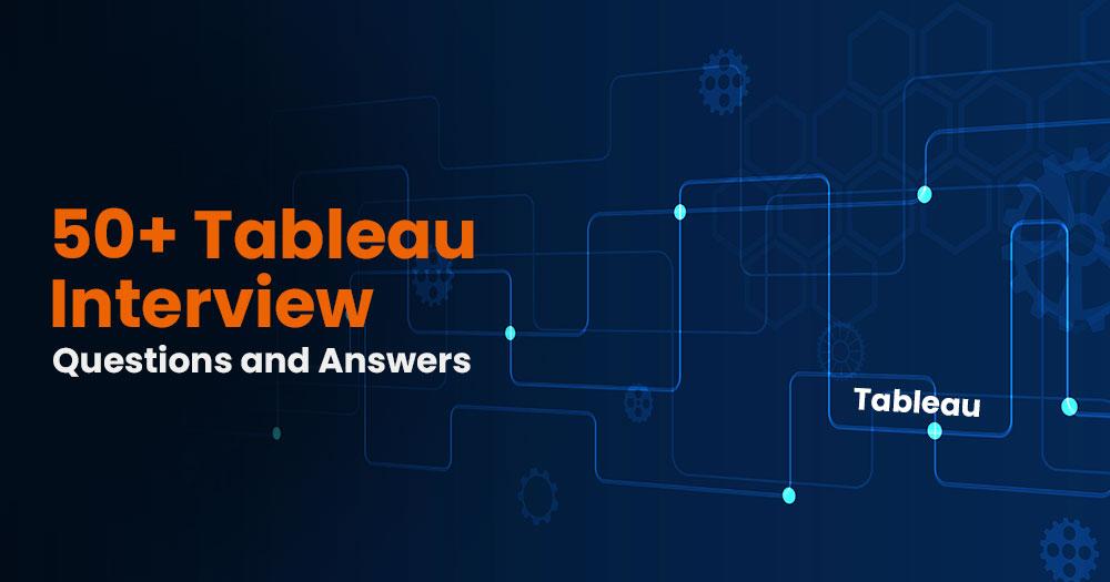 Top 50 Tableau interview questions and answers