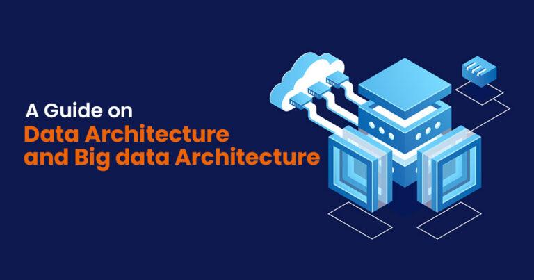 A Guide on Data Architecture and Big data Architecture - Brainalyst