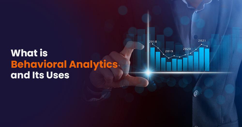 Behavioral Analytics and its uses