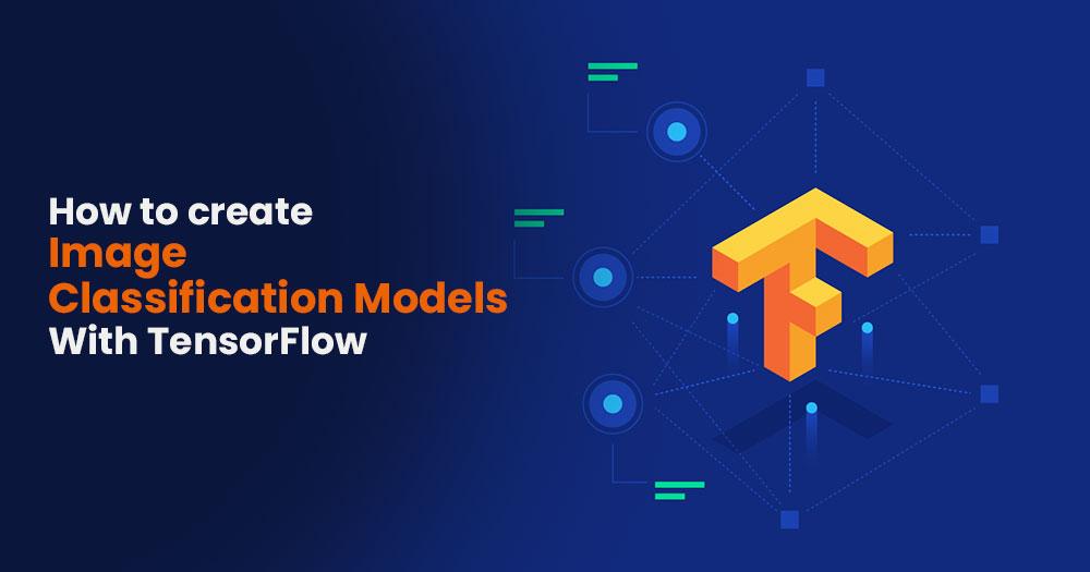 Create Image Classification Models with TensorFlow