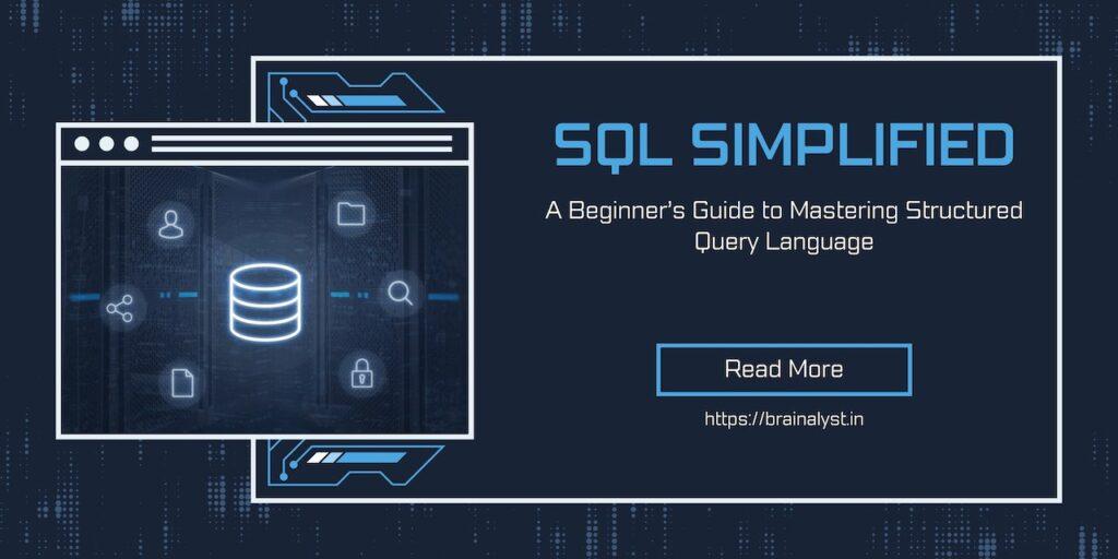 SQL Simplified- A Beginner’s Guide to Mastering Structured Query Language