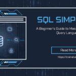 SQL Simplified: A Beginner’s Guide to Mastering Structured Query Language